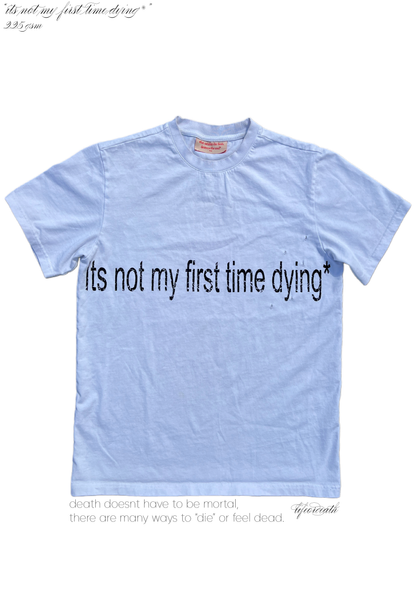 "itsnotmyfirsttimedying*"
